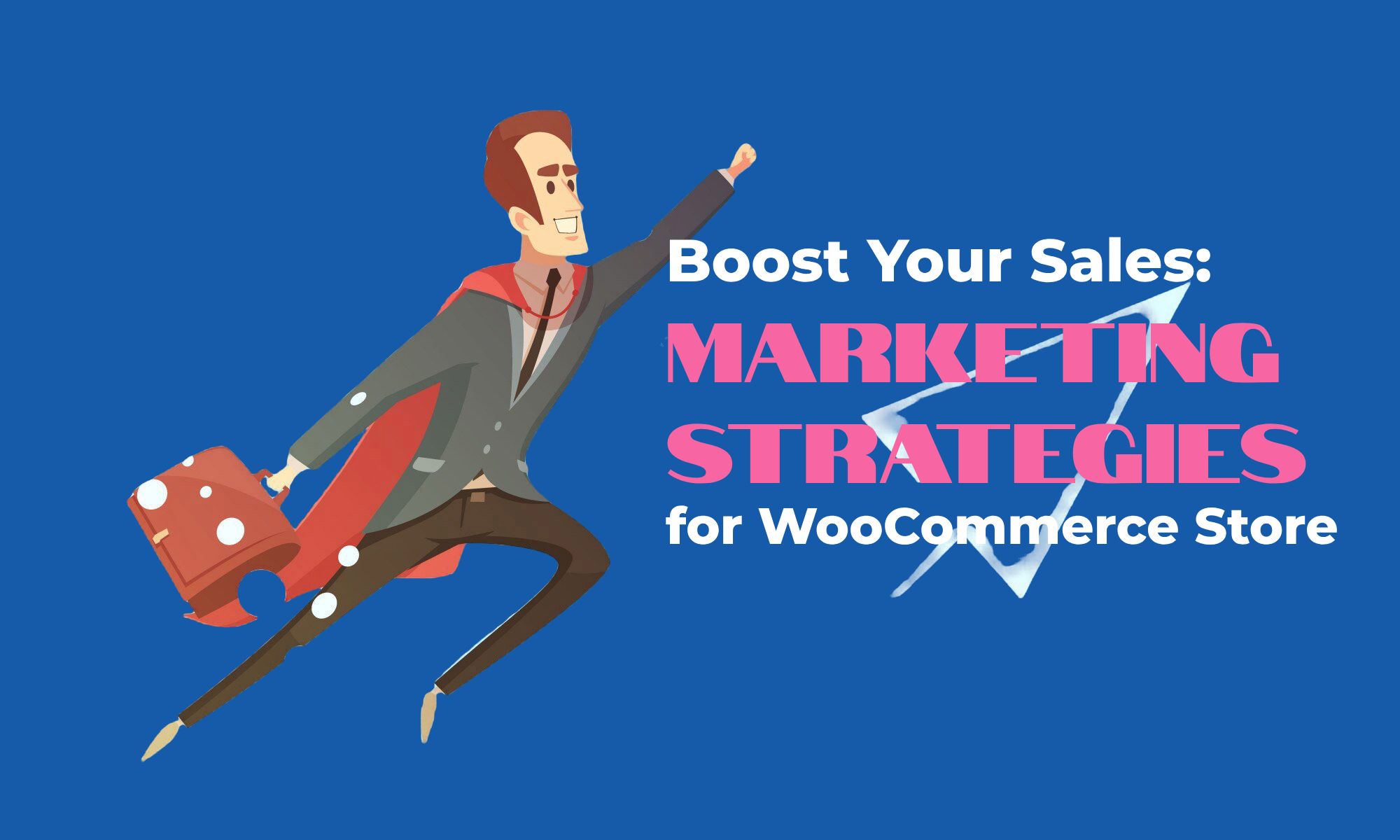 Boost Your Sales: Marketing Strategies for WooCommerce Store